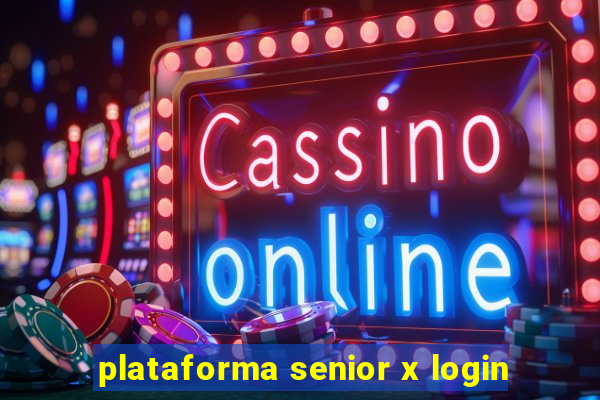 plataforma senior x login